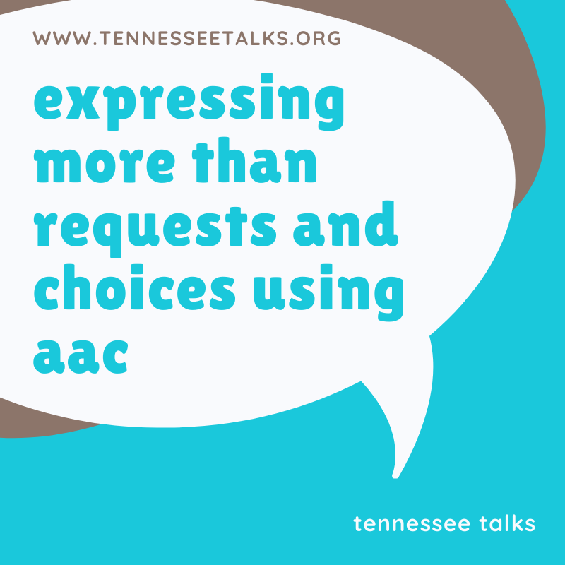 Expressing More Than Requests and Choices Using AAC